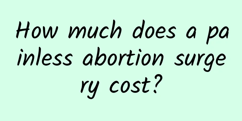 How much does a painless abortion surgery cost?