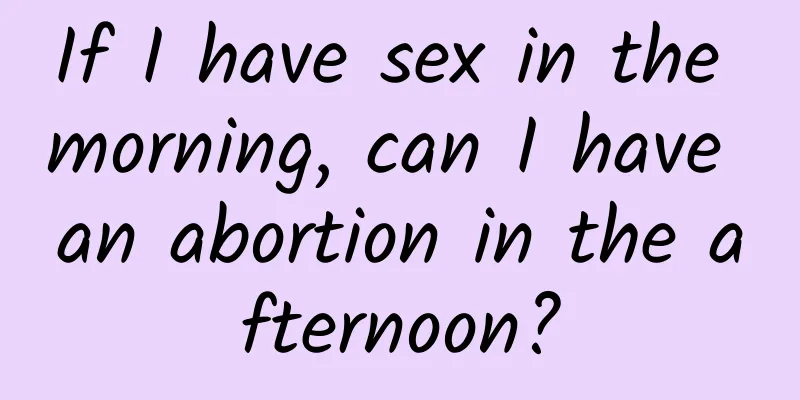If I have sex in the morning, can I have an abortion in the afternoon?