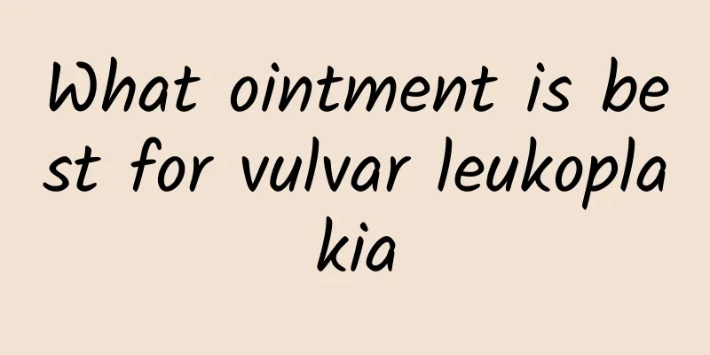 What ointment is best for vulvar leukoplakia