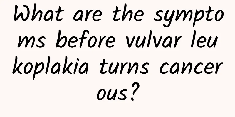 What are the symptoms before vulvar leukoplakia turns cancerous?