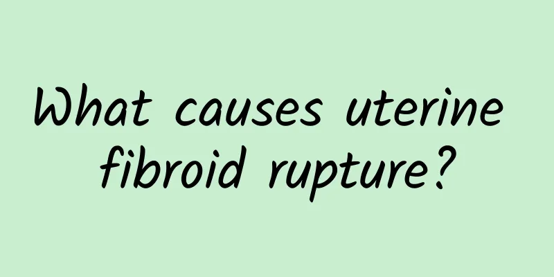 What causes uterine fibroid rupture?