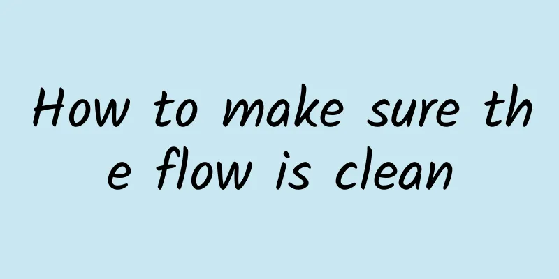 How to make sure the flow is clean