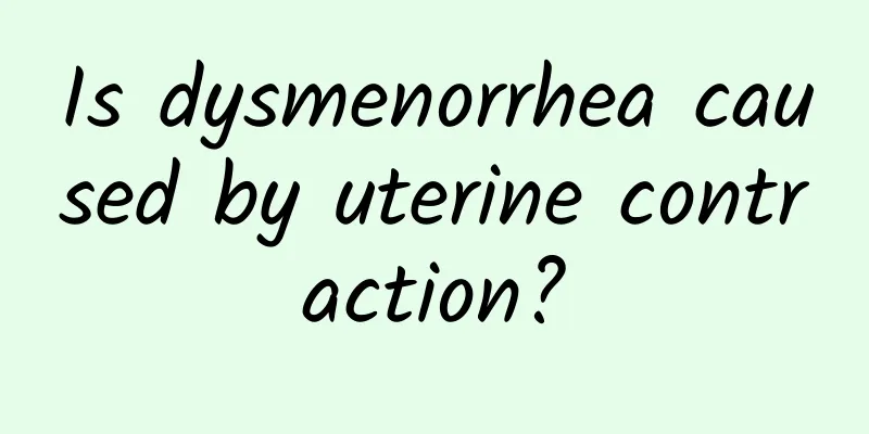 Is dysmenorrhea caused by uterine contraction?