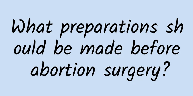 What preparations should be made before abortion surgery?