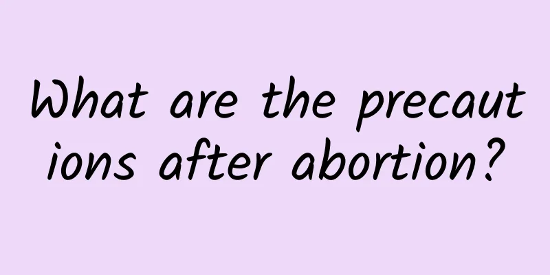 What are the precautions after abortion?