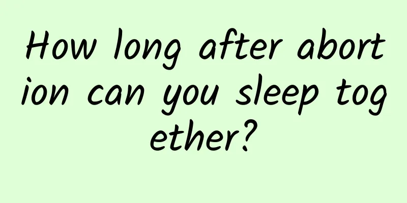 How long after abortion can you sleep together?
