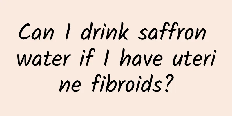 Can I drink saffron water if I have uterine fibroids?