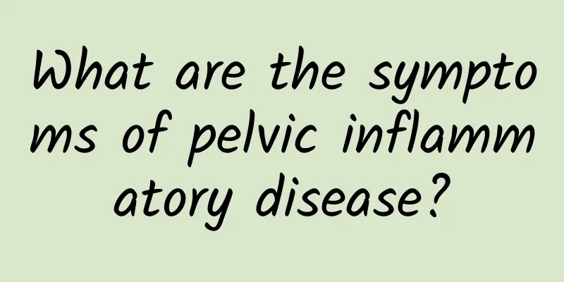 What are the symptoms of pelvic inflammatory disease?