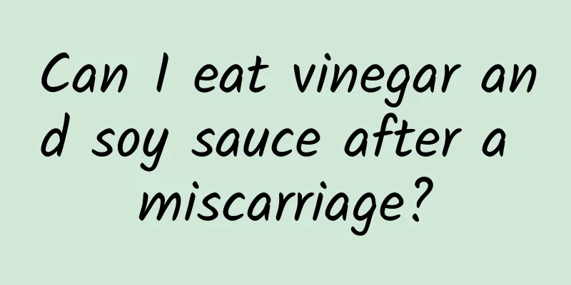 Can I eat vinegar and soy sauce after a miscarriage?