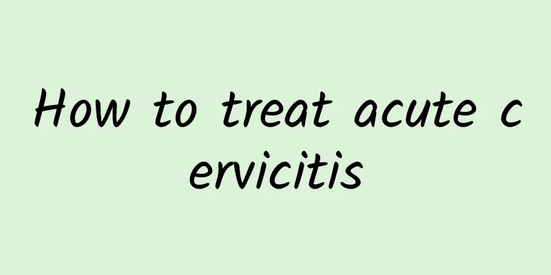 How to treat acute cervicitis