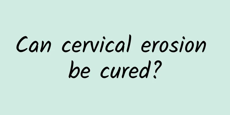 Can cervical erosion be cured?