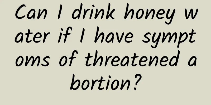 Can I drink honey water if I have symptoms of threatened abortion?