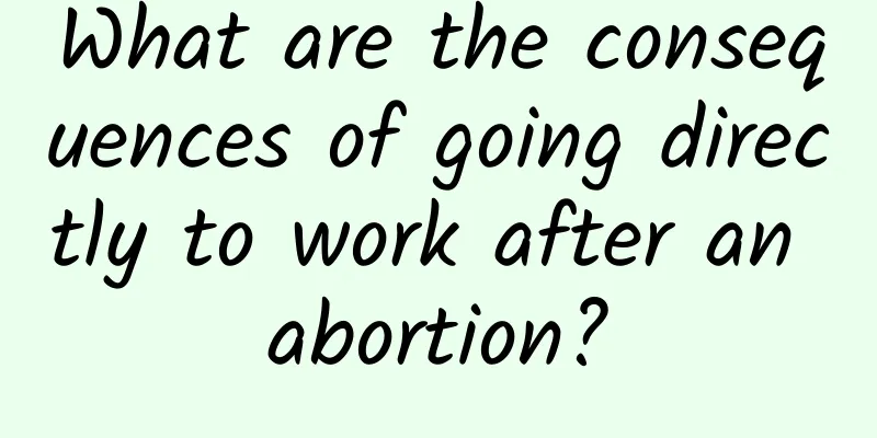 What are the consequences of going directly to work after an abortion?