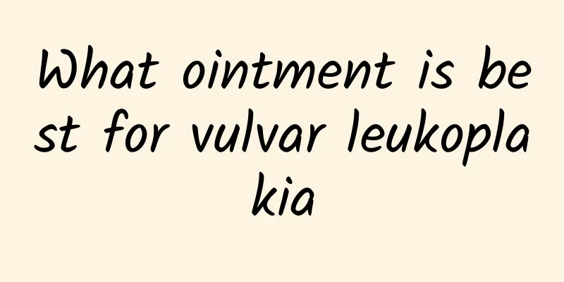 What ointment is best for vulvar leukoplakia
