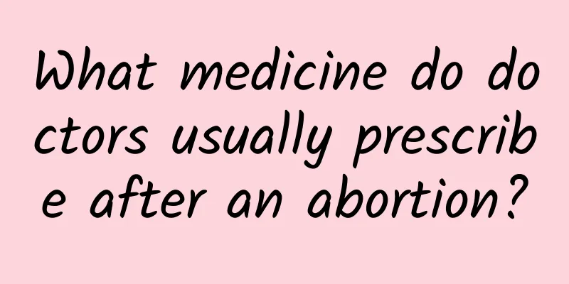 What medicine do doctors usually prescribe after an abortion?