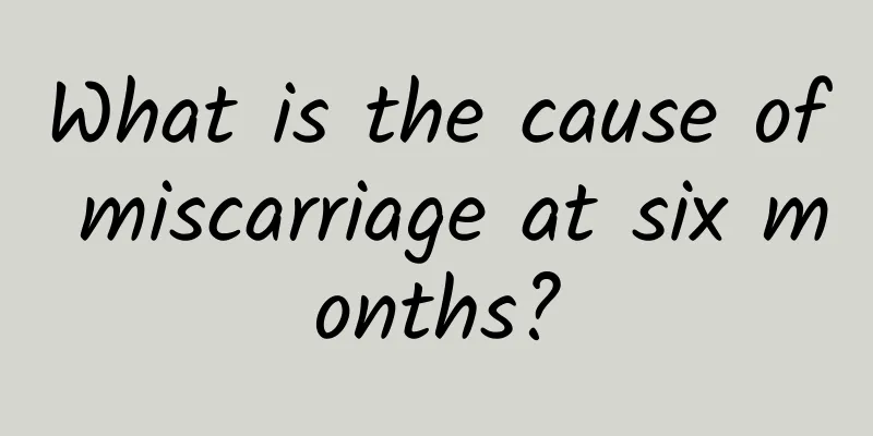 What is the cause of miscarriage at six months?
