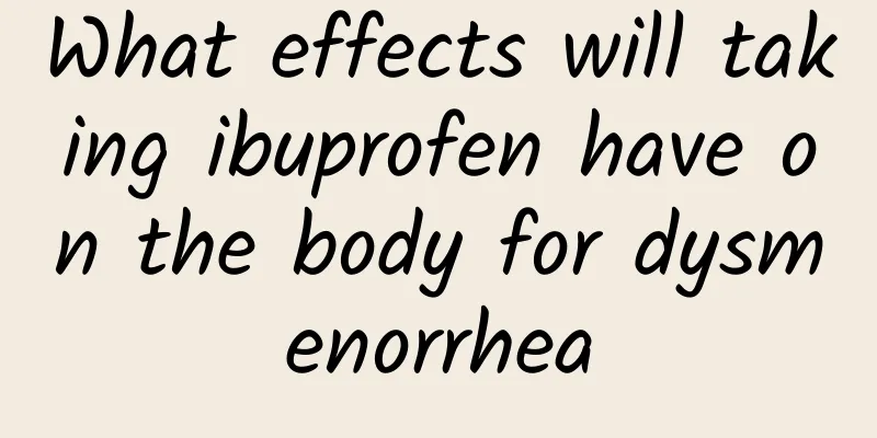 What effects will taking ibuprofen have on the body for dysmenorrhea