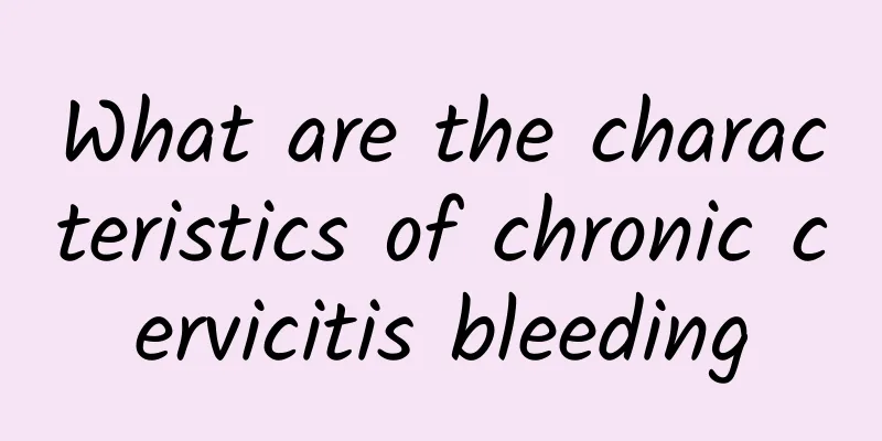 What are the characteristics of chronic cervicitis bleeding