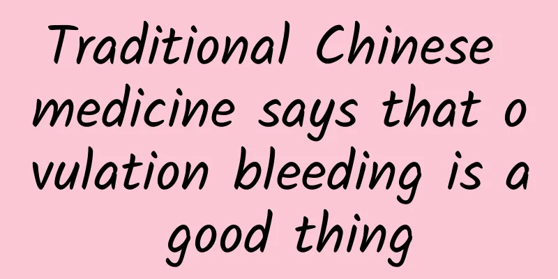Traditional Chinese medicine says that ovulation bleeding is a good thing