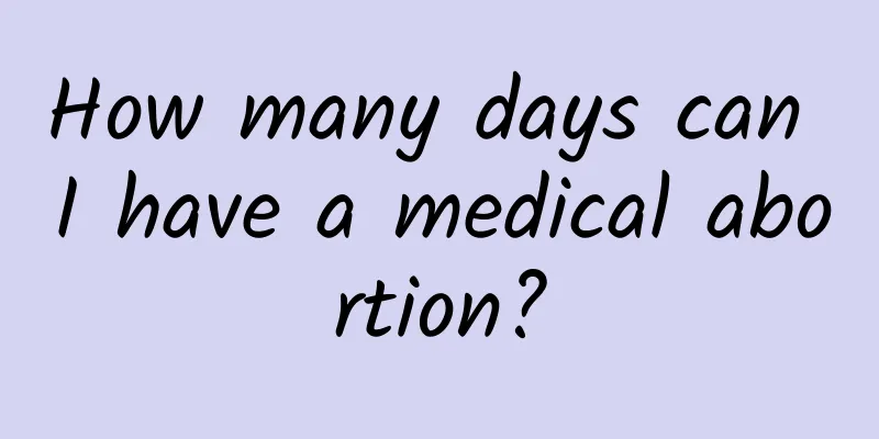 How many days can I have a medical abortion?