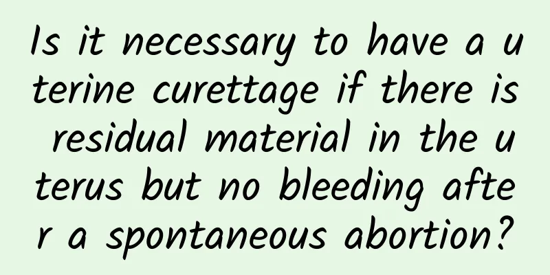 Is it necessary to have a uterine curettage if there is residual material in the uterus but no bleeding after a spontaneous abortion?
