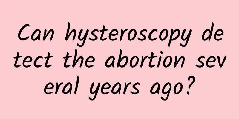 Can hysteroscopy detect the abortion several years ago?