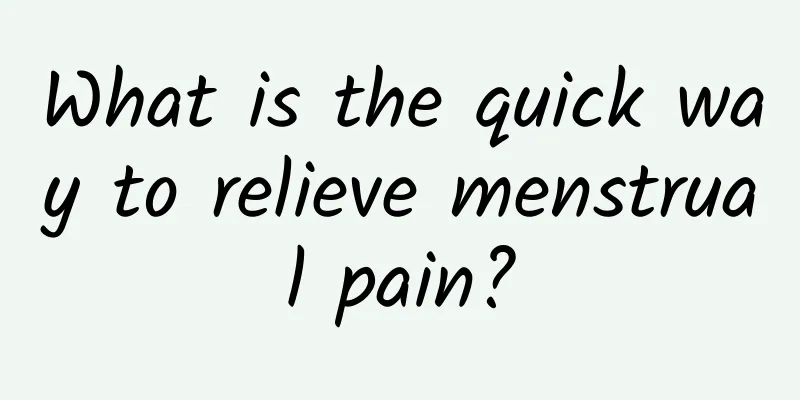 What is the quick way to relieve menstrual pain?