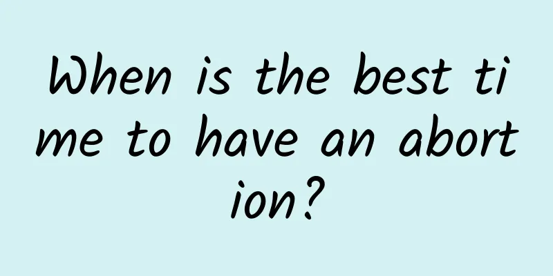 When is the best time to have an abortion?