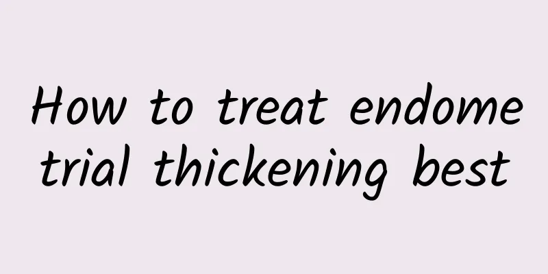 How to treat endometrial thickening best