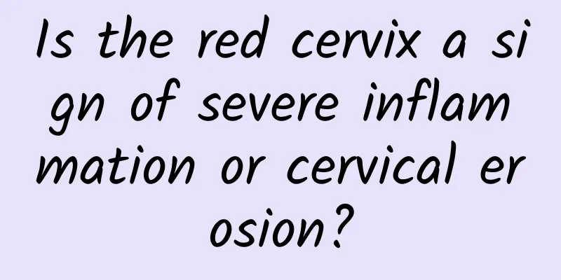 Is the red cervix a sign of severe inflammation or cervical erosion?