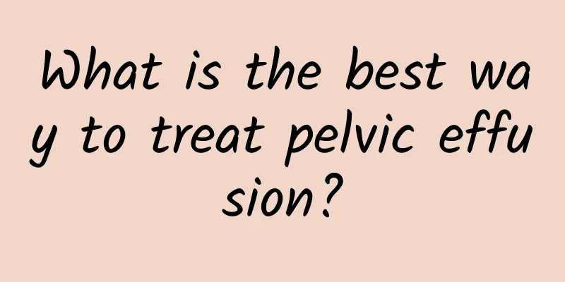 What is the best way to treat pelvic effusion?