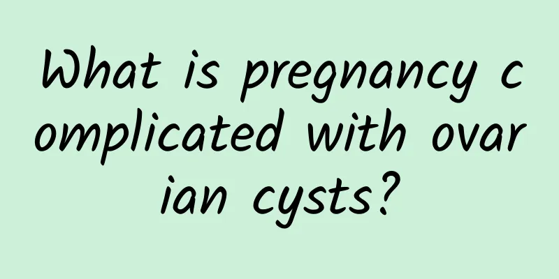 What is pregnancy complicated with ovarian cysts?