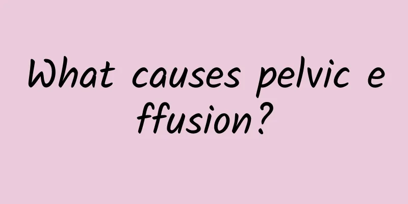 What causes pelvic effusion?