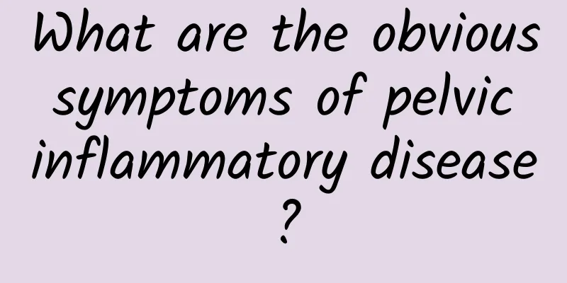 What are the obvious symptoms of pelvic inflammatory disease?