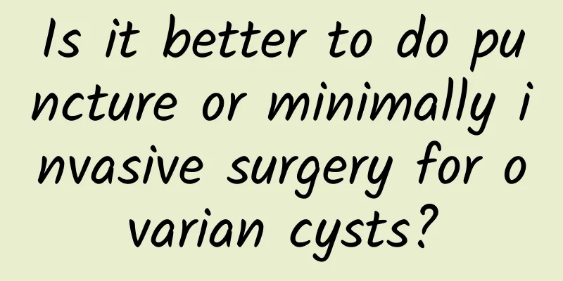 Is it better to do puncture or minimally invasive surgery for ovarian cysts?