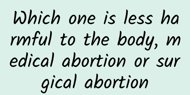 Which one is less harmful to the body, medical abortion or surgical abortion