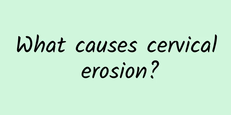 What causes cervical erosion?