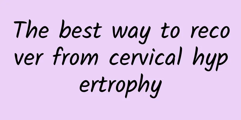 The best way to recover from cervical hypertrophy