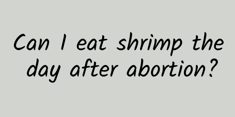 Can I eat shrimp the day after abortion?
