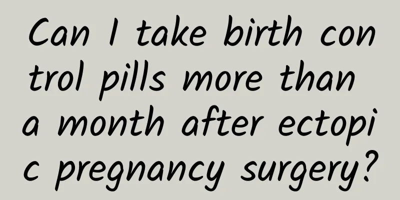 Can I take birth control pills more than a month after ectopic pregnancy surgery?