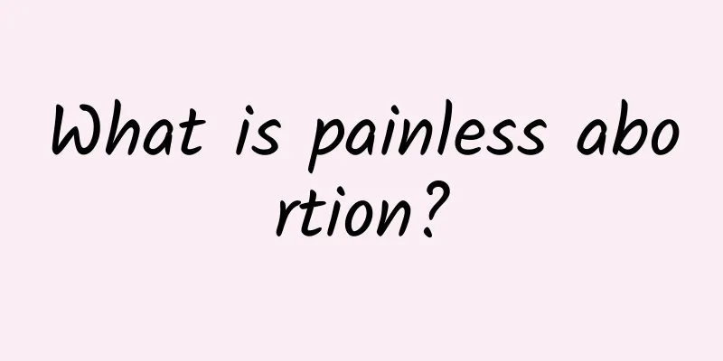 What is painless abortion?