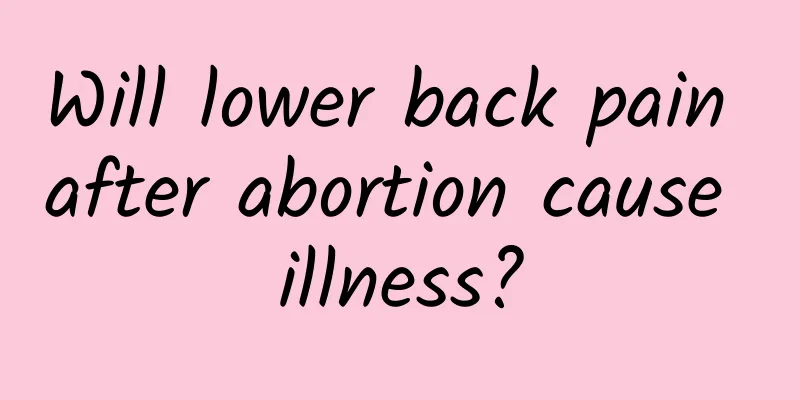 Will lower back pain after abortion cause illness?