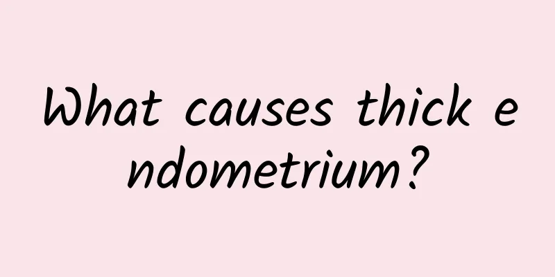 What causes thick endometrium?