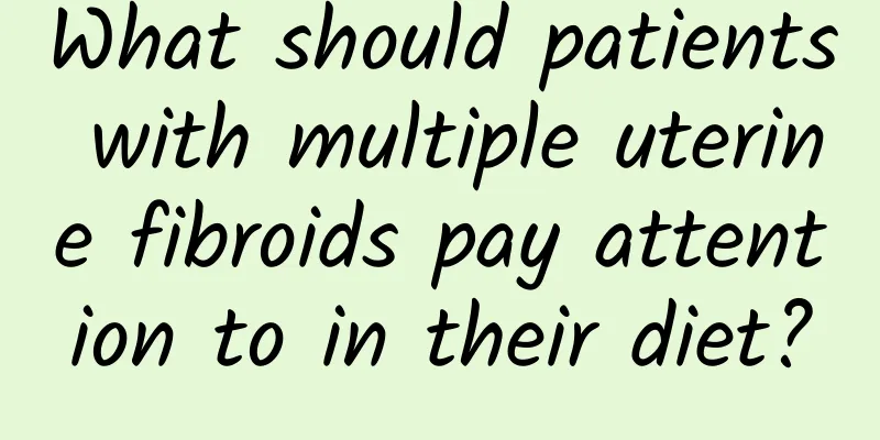 What should patients with multiple uterine fibroids pay attention to in their diet?