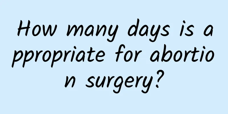 How many days is appropriate for abortion surgery?
