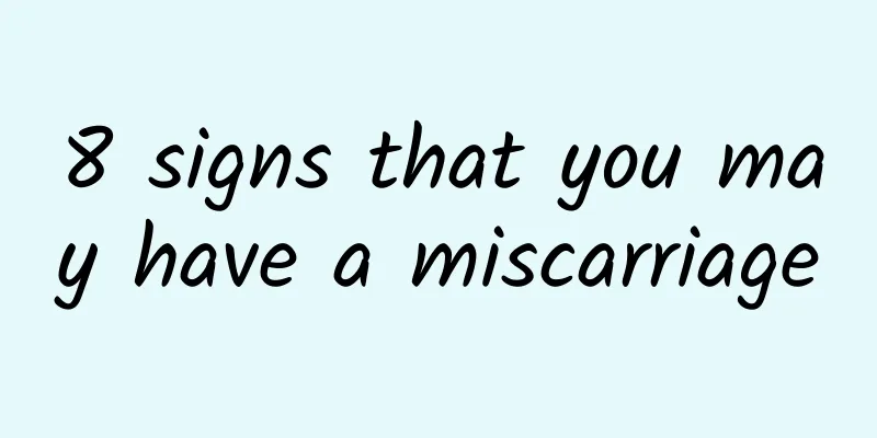 8 signs that you may have a miscarriage