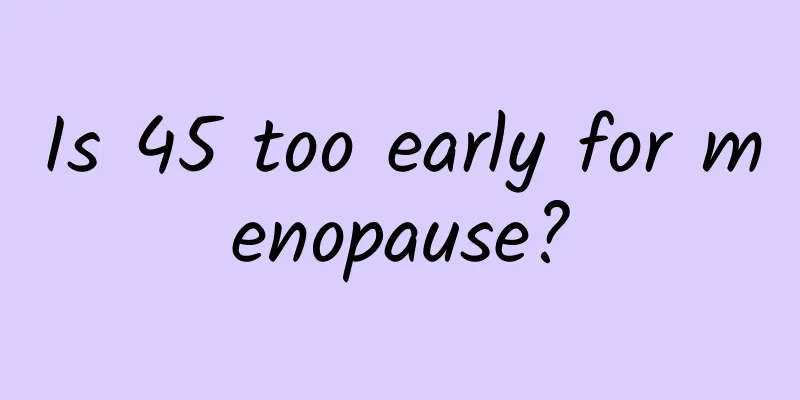Is 45 too early for menopause?