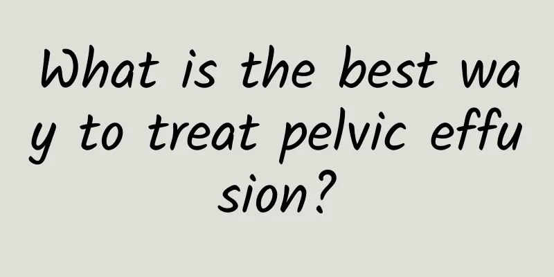 What is the best way to treat pelvic effusion?