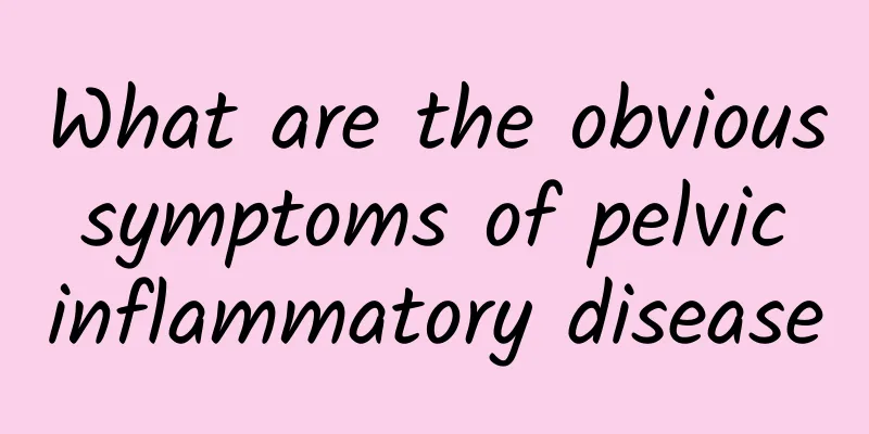 What are the obvious symptoms of pelvic inflammatory disease