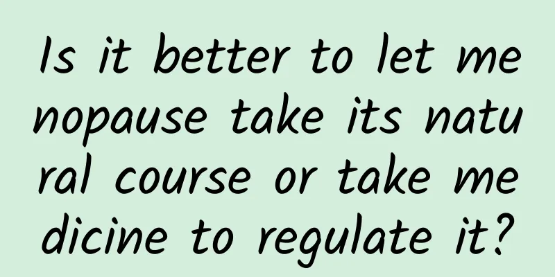 Is it better to let menopause take its natural course or take medicine to regulate it?